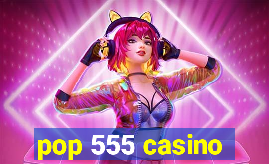 pop 555 casino