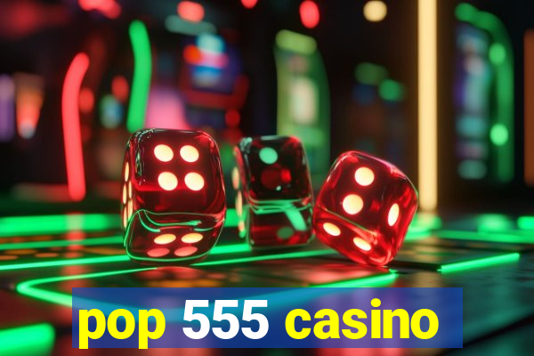 pop 555 casino