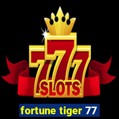 fortune tiger 77