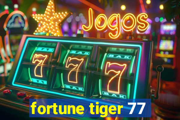fortune tiger 77