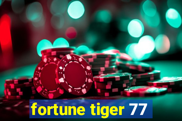 fortune tiger 77