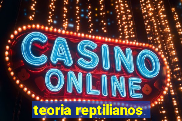 teoria reptilianos