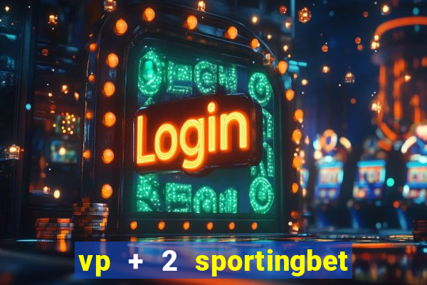 vp + 2 sportingbet o que significa