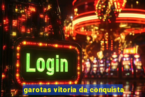 garotas vitoria da conquista