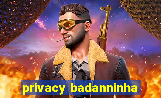 privacy badanninha