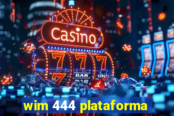 wim 444 plataforma