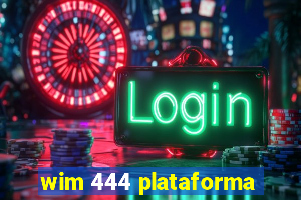 wim 444 plataforma