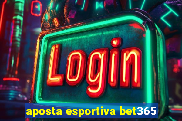 aposta esportiva bet365