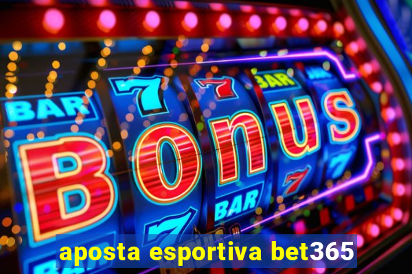 aposta esportiva bet365