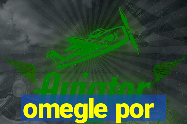 omegle por