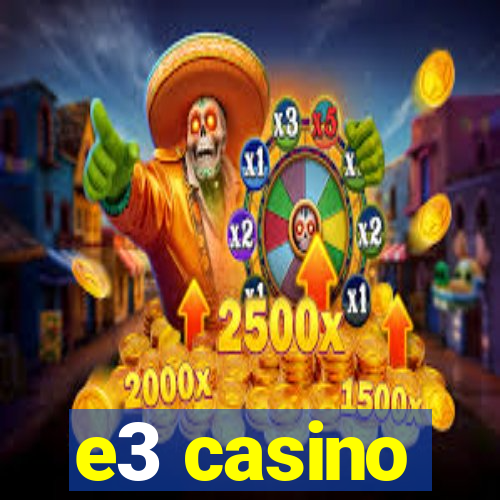 e3 casino