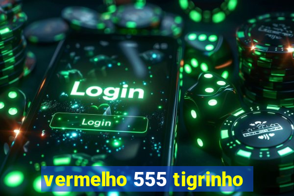 vermelho 555 tigrinho