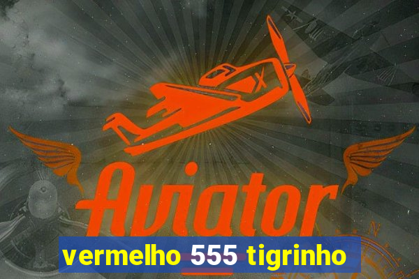 vermelho 555 tigrinho