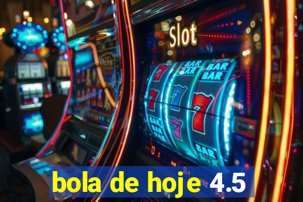 bola de hoje 4.5