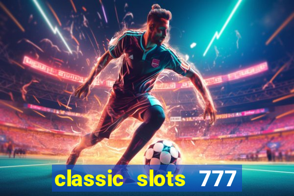 classic slots 777 paga mesmo