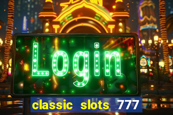 classic slots 777 paga mesmo