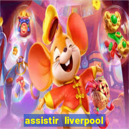 assistir liverpool no futemax