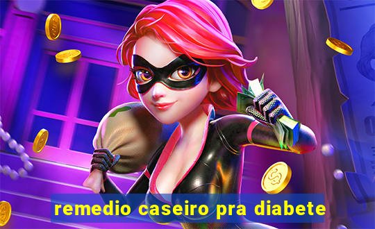 remedio caseiro pra diabete