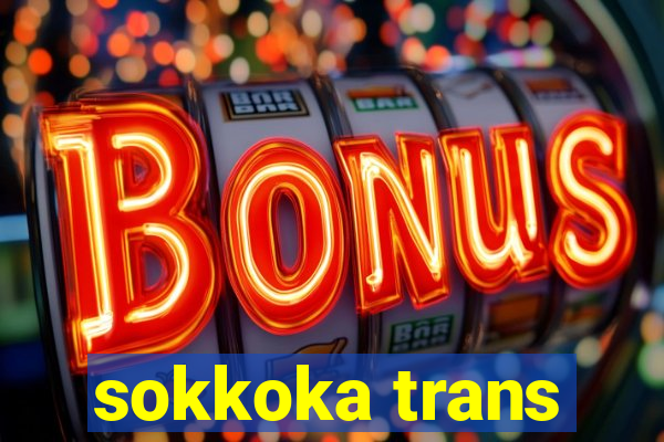 sokkoka trans