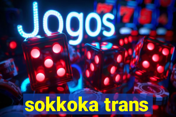 sokkoka trans