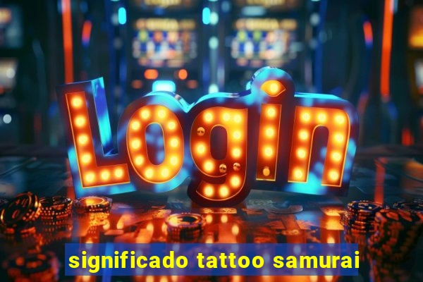 significado tattoo samurai