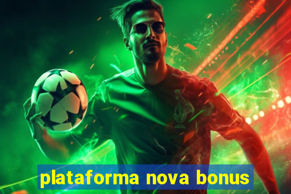 plataforma nova bonus