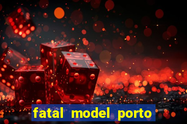 fatal model porto belo sc