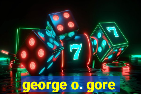 george o. gore