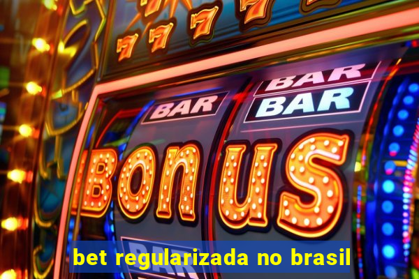 bet regularizada no brasil