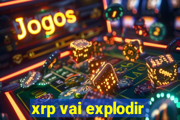 xrp vai explodir