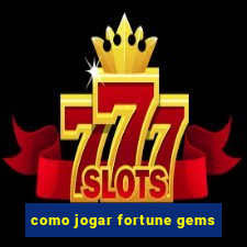 como jogar fortune gems