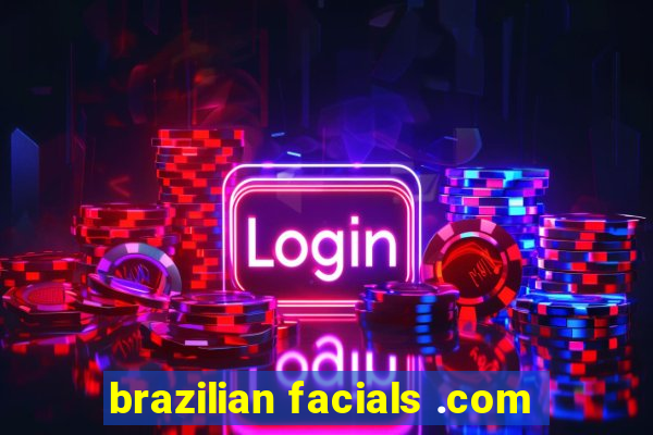 brazilian facials .com