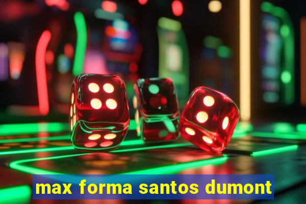 max forma santos dumont