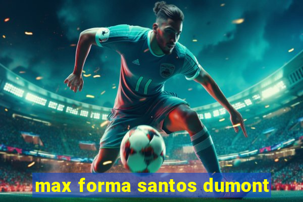 max forma santos dumont