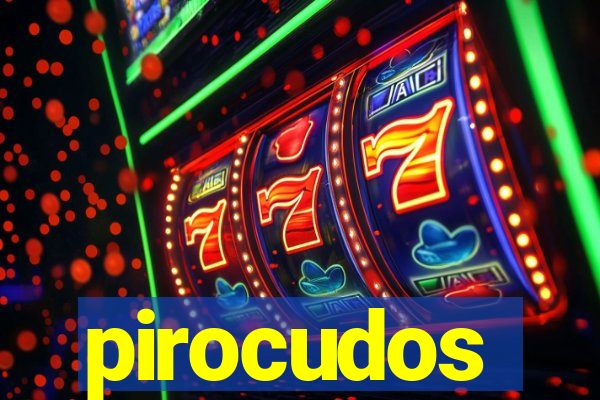 pirocudos