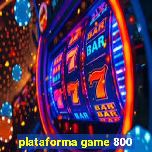 plataforma game 800