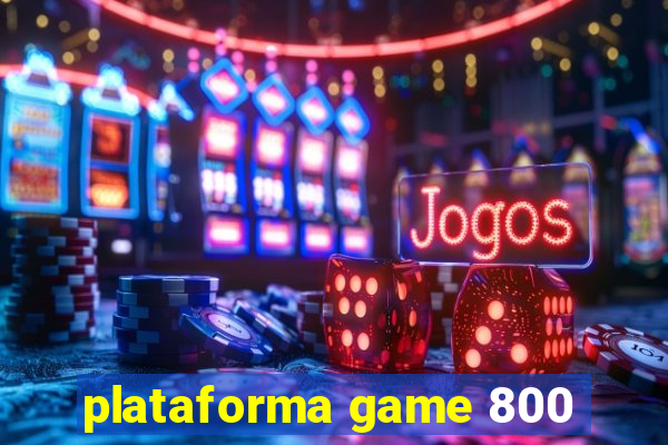 plataforma game 800