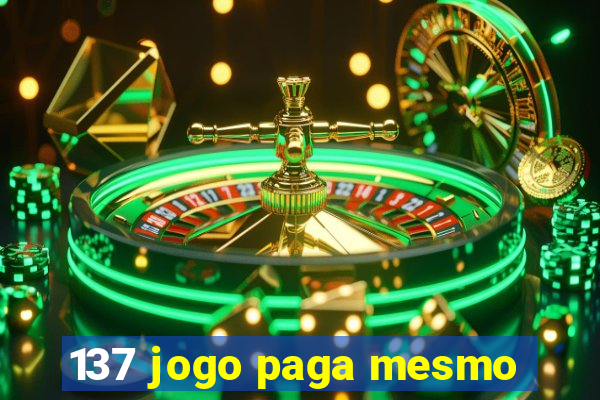 137 jogo paga mesmo