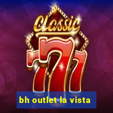 bh outlet la vista