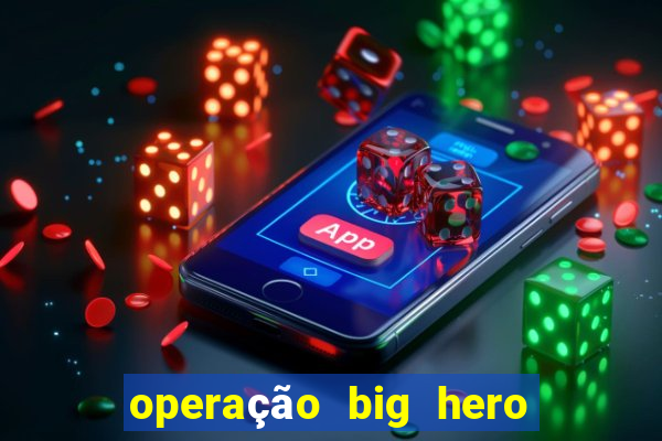 operação big hero assistir online