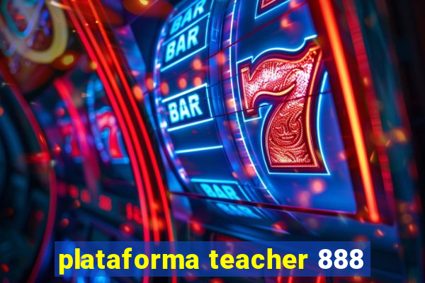 plataforma teacher 888