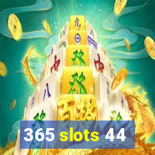 365 slots 44