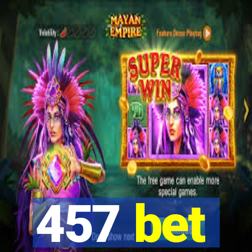 457 bet