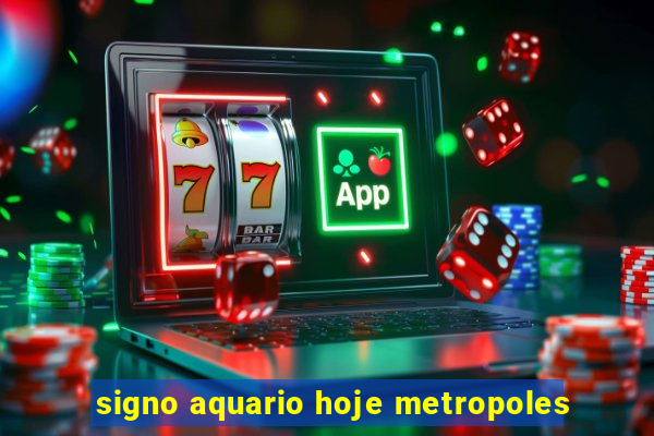 signo aquario hoje metropoles