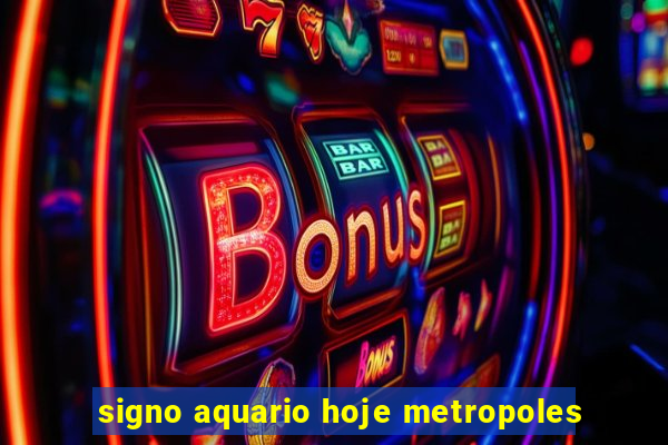 signo aquario hoje metropoles