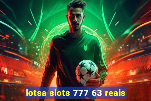 lotsa slots 777 63 reais