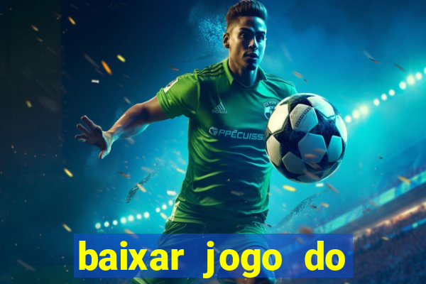 baixar jogo do tigre para ganhar dinheiro no cadastro