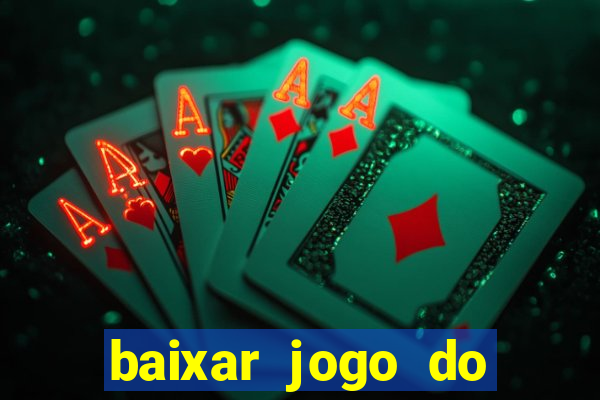 baixar jogo do tigre para ganhar dinheiro no cadastro