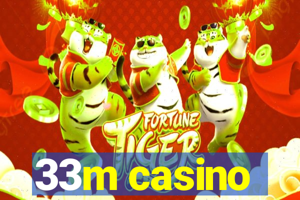 33m casino