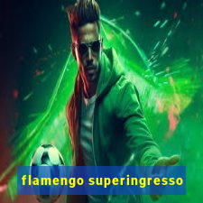 flamengo superingresso